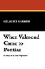 When Valmond Came to Pontiac, by Gilbert Parker (Paperback)