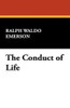 The Conduct of Life, by Ralph Waldo Emerson (Paperback)