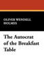 Autocrat of the Breakfast Table, by Oliver W. Holmes (Paperback)