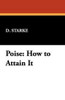 Poise: How to Attain It, by D. Starke (Paperback)