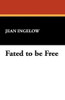Fated to be Free, by Jean Ingelow (Paperback)