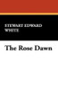 The Rose Dawn, by Stewart Edward White (Hardcover)