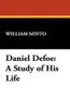 Daniel Defoe: A Study of His Life, by William Minto (Hardcover)