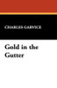 Gold in the Gutter, by Charles Garvice (Hardcover)