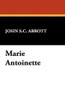 Marie Antoinette, by John S.C. Abbott (Hardcover)