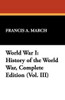 World War I: History of the World War, Complete Edition (Vol. III), by Francis A. March (Paperback)