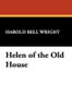 Helen of the Old House, by Harold Bell Wright (Paperback)