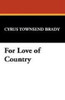 For Love of Country, by Cyrus Townsend Brady (Hardcover)