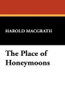 The Place of Honeymoons, by Harold MacGrath (Paperback)