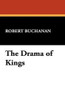 The Drama of Kings, by Robert Buchanan (Paperback)