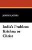 India's Problem: Krishna or Christ, by John P. Jones (Hardcover)