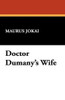 Doctor Dumany's Wife, by Maurus Jokai (Hardcover)
