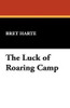 The Luck of Roaring Camp, by Bret Harte (Hardcover)