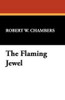 The Flaming Jewel, by Robert W. Chambers (Paperback)