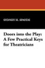 Doors into the Play: A Few Practical Keys for Theatricians, by Sydney H. Spayde (Hardcover)
