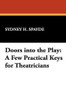 Doors into the Play: A Few Practical Keys for Theatricians, by Sydney H. Spayde (Paperback)