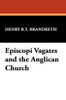 Episcopi Vagates and the Anglican Church, by Henry R.T. Brandreth (Paperback)