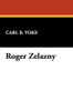 Roger Zelazny, by Carl B. Yoke (Hardcover)
