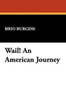 Wail! An American Journey, by Brio Burgess (Hardcover)