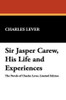 Sir Jasper Carew, His Life and Experiences, by Charles Lever (Paperback)