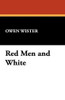 Red Men and White, by Owen Wister (Paperback)