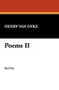 Poems II, by Henry Van Dyke (Paperback)