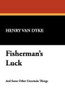 Fisherman's Luck, by Henry Van Dyke (Hardcover)