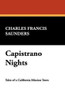 Capistrano Nights, by Charles Francis Saunders (Hardcover)