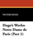 Hugo's Works: Notre Dame de Paris (Part 1), by Victor Hugo (Hardcover)