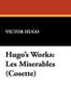 Hugo's Works: Les Miserables (Cosette), by Victor Hugo (Hardcover)