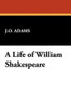 A Life of William Shakespeare, by J.O. Adams (Paperback)