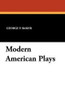 Modern American Plays, edited by George P. Baker (Paperback)