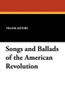 Songs and Ballads of the American Revolution, edited by Frank Moore (Paperback)