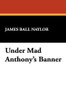 Under Mad Anthony's Banner, by James Ball Naylor (Hardcover)