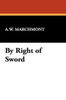 By Right of Sword, by A.W. Marchmont (Paperback)