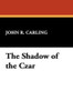 The Shadow of the Czar, by John R. Carling (Hardcover)