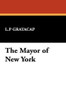 The Mayor of New York, by L.P. Gratacap (Hardcover)