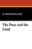 The Poor and the Land, by H. Rider Haggard (Hardcover)