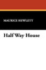 Half Way House, by Maurice Hewlett (Paperback)