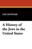 A History of the Jews in the United States, by Lee Levinger (Hardcover)