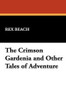 The Crimson Gardenia and Other Tales of Adventure, by Rex Beach (Paperback)