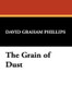 The Grain of Dust, by David Graham Phillips (Paperback)