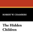 The Hidden Children, by Robert W. Chambers (Hardcover)