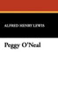 Peggy O'Neal, by Alfred Henry Lewis (Paperback)