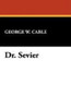 Dr. Sevier, by George W. Cable (Hardcover)