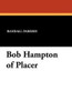 Bob Hampton of Placer, by Randall Parrish (Paperback)