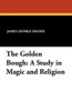 The Golden Bough: A Study in Magic and Religion, by James George Frazer (Paperback)