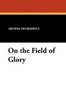 On the Field of Glory, by Henryk Sienkiewicz (Paperback)