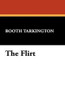 The Flirt, by Booth Tarkington (Paperback) 1434426033