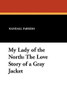 My Lady of the North: The Love Story of a Gray Jacket, by Randall Parrish (Paperback)